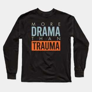 More Drama Than Trauma Long Sleeve T-Shirt